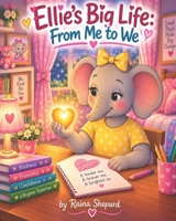 Ellie's Big Life: From Me to We (Ellie the Elephant) B0GJ5DS6Q2 Book Cover
