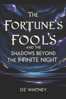 Fortune's Fools and the Shadows Beyond the Infinte Night B0F4G2ZNC2 Book Cover