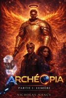 Archéopia: Partie 1 - Lumière (French Edition) B0FCLQ9BG5 Book Cover
