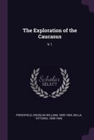 The Exploration of the Caucasus; Volume 1 1016484682 Book Cover