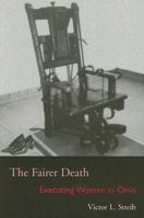 The Fairer Death: Executing Women in Ohio 0821416944 Book Cover