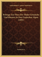 Beitrage Zur Flora Der Thaler Grisanche Und Rhemes In Den Grajischen Alpen (1891) 1160316732 Book Cover