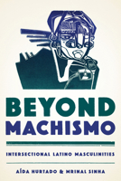 Beyond Machismo: Intersectional Latino Masculinities 1477308776 Book Cover