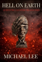 Hell On Earth: Surviving Cluster Headaches B0GV88868B Book Cover