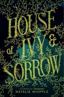 House of Ivy & Sorrow 0062120182 Book Cover