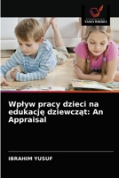 Wplyw pracy dzieci na edukację dziewcząt: An Appraisal 6203566616 Book Cover