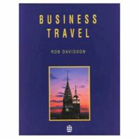 Business Travel: Conferences, Incentive Travel, Exhibitions, Corporate Hospitality, and Coroorate Travel 0582404444 Book Cover