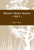 Bryan's Short Stories - Vol I - 1312693312 Book Cover