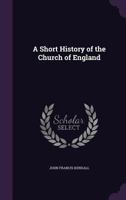 A Short History of the Church of England 1355860466 Book Cover