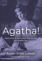 Agatha! Agatha Snow Abroad: A Sketch Book from her 1912 European Tour - Second Edition 1959621521 Book Cover