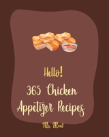 Hello! 365 Chicken Appetizer Recipes: Best Chicken Appetizer Cookbook Ever For Beginners [Book 1] B085K5S6SP Book Cover