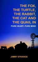 The Fox, the Turtle, The Rabbit, The Cat, and The Quail in Pure Heart- Pure Mind 1962237915 Book Cover