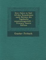 Drei Jahre in Süd-Afrika: Reiseskizzen Nach Notizen Des Tagebuchs Zusammengestellt 1017232946 Book Cover