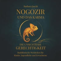 Nogozir und das Karma - Die unsichtbare Gerechtigkeit: Buddhistische Weisheiten für Kinder, Jugendliche und Erwachsene (German Edition) 3905349094 Book Cover