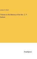 Tributes to the Memory of the Rev. C. P. Gadsen 3382137259 Book Cover