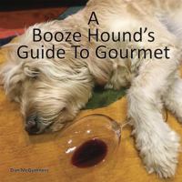 A Booze Hound's Guide To Gourmet 0692891080 Book Cover