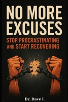 No More Excuses: Stop Procrastinating and Start Recovering B0FCC9N6GS Book Cover