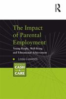 The Impact of Parental Employment: Young People, Well-Being and Educational Achievement 0754675599 Book Cover