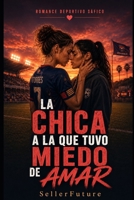 La chica a la que tuvo miedo de amar: Una novela romántica sáfica de fútbol femenino, secretos familiares y segundas oportunidades (Spanish Edition) B0H8CLVKH4 Book Cover