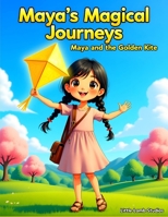 Maya’s Magical Journeys: Maya and the Golden Kite: A heartwarming adventure about courage, kindness, and trusting God’s plan. B0FWBP3TGP Book Cover
