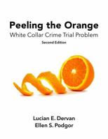 Peeling the Orange: White Collar Crime Trial Problem 161163881X Book Cover