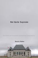 Not Quite Supreme: The Courts and Coordinate Constitutional Interpretation 0773536817 Book Cover