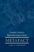 Metafact: Essayistic Science in Eighteenth-Century France 0807892823 Book Cover