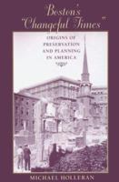 Boston's "Changeful Times": Origins of Preservation and Planning in America (Creating the North American Landscape) 0801866448 Book Cover