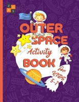 Outer Space activity book for kids 5-7: space adventures gift book for kids B088N3X9QW Book Cover