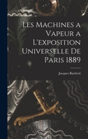 Les Machines a Vapeur a L'exposition Universelle De Paris 1889 1017618402 Book Cover