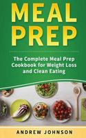 Meal Prep: The Complete Meal Prep Cookbook for Weight Loss and Clean Eating, 101 Amazing Meal Prep Recipes for Weight Loss and Clean Eating 1951339258 Book Cover