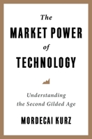 The Market Power of Technology: Understanding the Second Gilded Age 0231206534 Book Cover