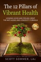The 12 Pillars of Vibrant Health: Looking Good and Feeling Great... The Anti-Aging and Longevity Formula 1962570835 Book Cover