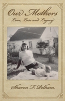 Our Mothers: Love, Loss, and Legacy B0C126KFVY Book Cover