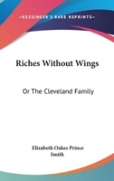 Riches Without Wings, Or, the Cleveland Family 1018462198 Book Cover