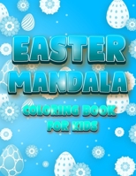 Easter Mandala Coloring Book For Kids: An A Relaxing Easter Egg, Bunnies, Chickens Coloring Book Featuring Beautifully illustrated Mandala 7869154490 Book Cover