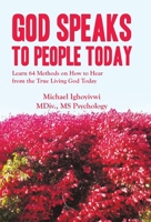 God Speaks to People Today: Learn 64 Methods on How to Hear from the True Living God Today B0CSYJ3Y1B Book Cover