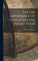 On the Importance of Educating the Infant Poor 1535805536 Book Cover