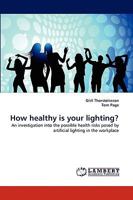 How healthy is your lighting?: An investigation into the possible health risks posed by artificial lighting in the workplace 3838347900 Book Cover