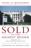 Sold to the Highest Bidder : The Presidency from Dwight D. Eisenhower to George W. Bush 1573929239 Book Cover