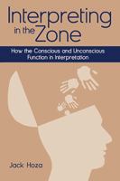 Interpreting in the Zone: How the Conscious and Unconscious Function in Interpretation 1944838791 Book Cover