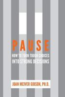 Pause: How to Turn Tough Choices into Strong Decisions 0615653138 Book Cover
