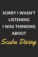 Sorry I Wasn't Listening I Was Thinking About Scuba Diving: Scuba Diving Journal Notebook to Write Down Things, Take Notes, Record Plans or Keep Track of Habits (6" x 9" - 120 Pages) 1673600514 Book Cover