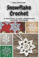 Snowflake Crochet: 15 Beautiful & Easy Snowflake Crochet Patterns B08M8GWRKM Book Cover