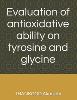 Evaluation of antioxidative ability on tyrosine and glycine B0BF2TNC9M Book Cover