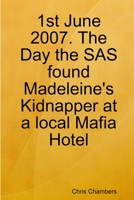 1st June 2007. The Day the SAS found Madeleine's Kidnapper at a local Mafia Hotel 1471725707 Book Cover