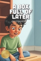 A Box Full of Later: A Heartwarming Story About the Power of Yet, Building Persistence, and Learning that Big Goals Take Time (Ages 4-8) B0GTW3D4VQ Book Cover