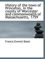 History of the Town of Princeton: In the County of Worcester and Commonwealth of Massachusetts, 1759 1915 B0BNZMCGVN Book Cover