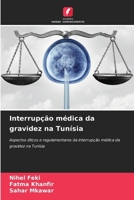 Interrupção médica da gravidez na Tunísia: Aspectos éticos e regulamentares da interrupção médica da gravidez na Tunísia (Portuguese Edition) 6208817854 Book Cover