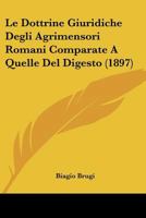 Le Dottrine Giuridiche Degli Agrimensori Romani Comparate A Quelle Del Digesto (1897) 1167678621 Book Cover